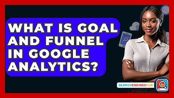 What Is Goal And Funnel In Google Analytics? - SearchEnginesHub.com