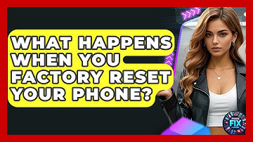 What Happens When You Factory Reset Your Phone? - Phone Fix and Features