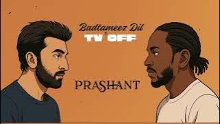 Badtameez Dil x TV Off | Bollywood x Hip-Hop Mashup | DJ Prashant ft. Kendrick Lamar