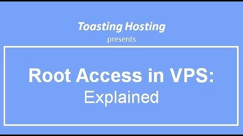 What Is Root Access In VPS Server Hosting?: Explained | VPS Hosting | Toasting Hosting