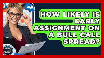 How Likely Is Early Assignment On A Bull Call Spread? - Stock and Options Playbook