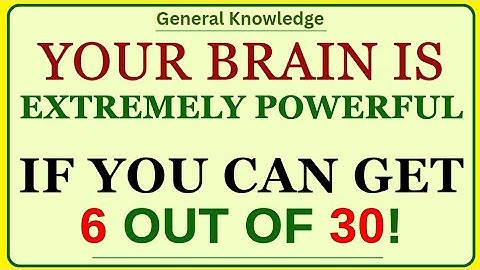 YOUR BRAIN IS EXTREMELY POWERFUL IF YOU CAN GET 6 OUT OF 30! | GK PULSE GENERAL KNOWLEDGE QUIZ