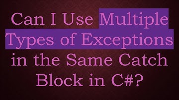 Can I Use Multiple Types of Exceptions in the Same Catch Block in C# ?