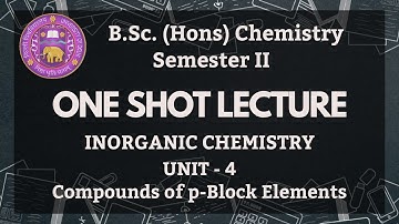 Compounds of p- Block Elements | BSc Hons Chemistry | Unit 4 | Inorganic Chemistry | Sem-2 | 1 Shot