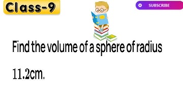 Find the volume of a sphere of radius 11.2 cm.