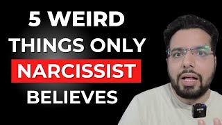 5 Weird Things Narcissists Actually Believe