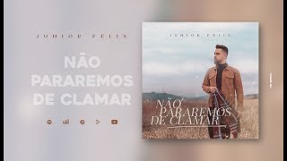 Junior Felix- Não pararemos de clamar