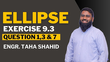 XII EXERCISE 9.3 QUESTION 1, 3 & 7 | ELLIPSE | ENGR. TAHA SHAHID