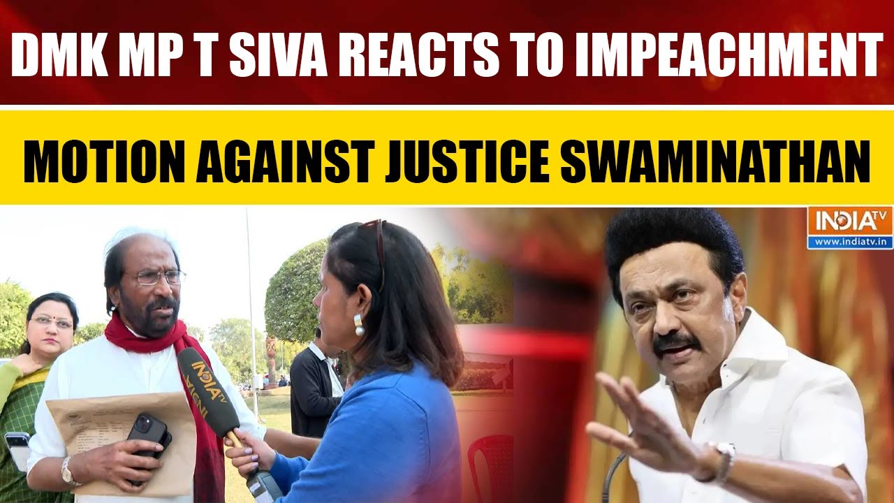 DMK MP T. Siva Reacts to Impeachment Motion Against Justice Swaminathan