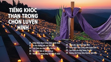 Tiếng Khóc Than Trong Chốn Luyện Hình 🙏 | Top Thánh Ca Cầu Nguyện Cho Các Linh Hồn Luyện Tội