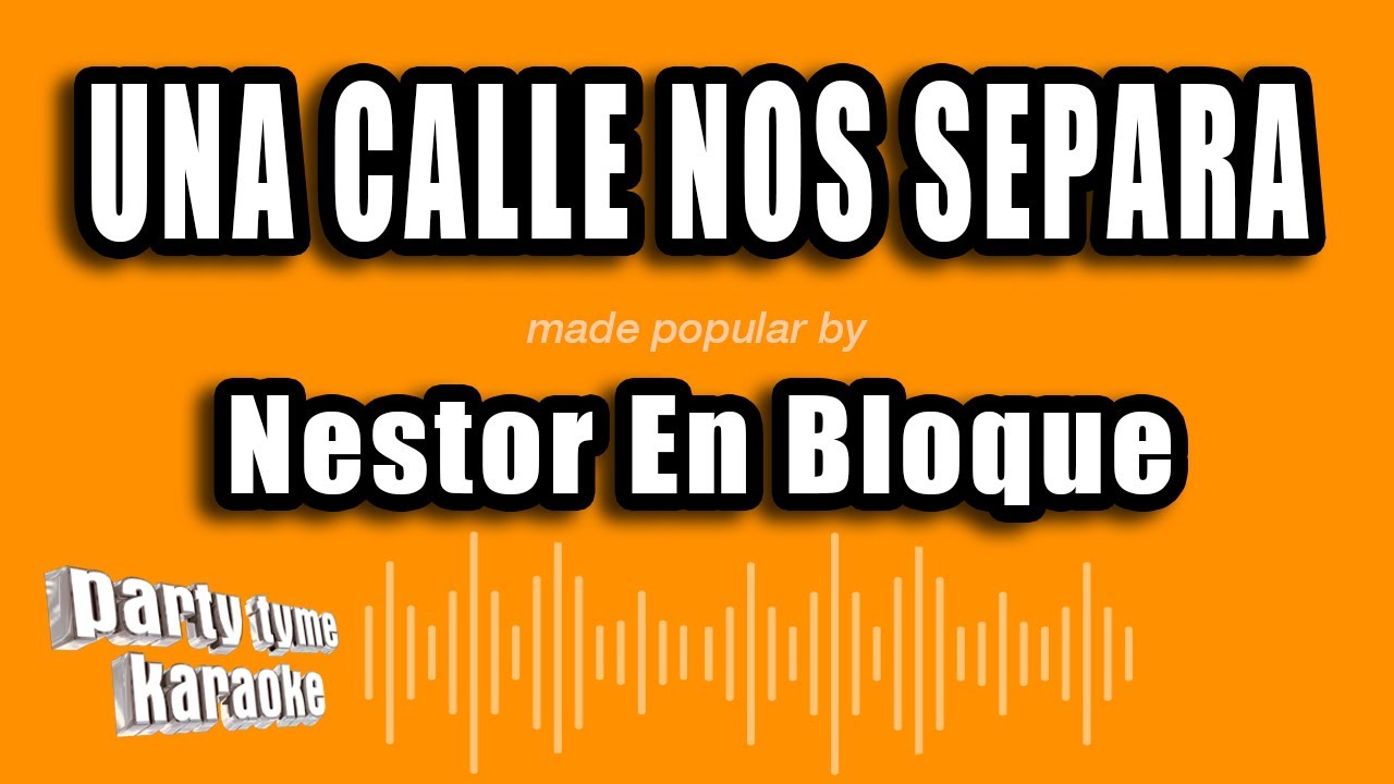 Nestor En Bloque - Una Calle Nos Separa (Versión Karaoke)