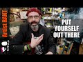 Stop Making Excuses And Put Yourself Out There - Artist Rant