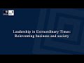 Leadership in Extraordinary Times: Reinventing business and society