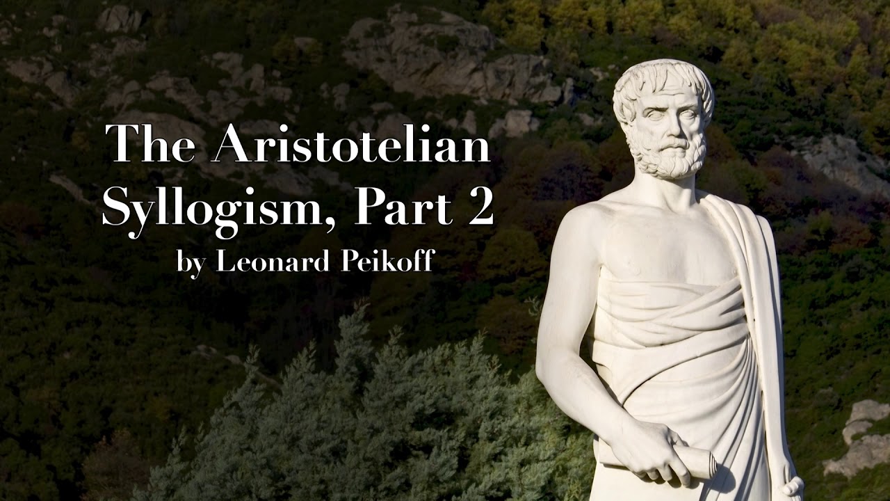 "The Aristotelian Syllogism, Part 2" by Leonard Peikoff