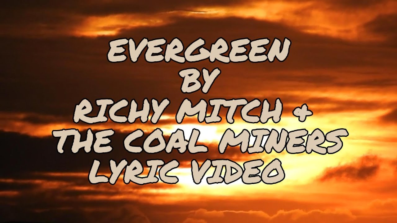 Evergreen — Richy Mitch & The Coal Miners | Lyric Video Evergreen — Richy Mitch & The Coal Miners | Lyric Video