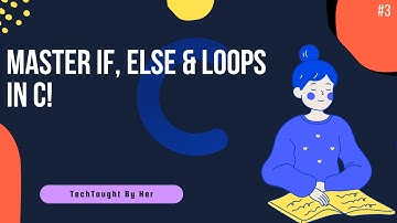 If-Else & Loops in C – Control Flow Made Simple!