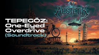 TEPEGÖZ: One-Eyed Overdrive (Aestetik Album) [SOUNDTRACK]