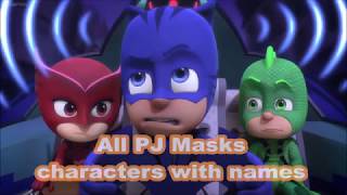 All PJ Masks characters What are the names of the PJ Masks All PJ Masks characters What are the names of the PJ Masks