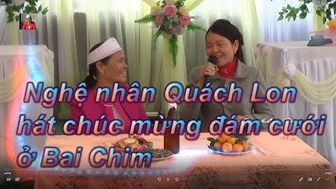 Quach Lon hát mừng đám cưới ở Bai Chim