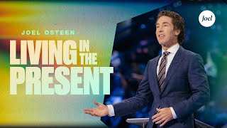 Living In The Present | Joel Osteen