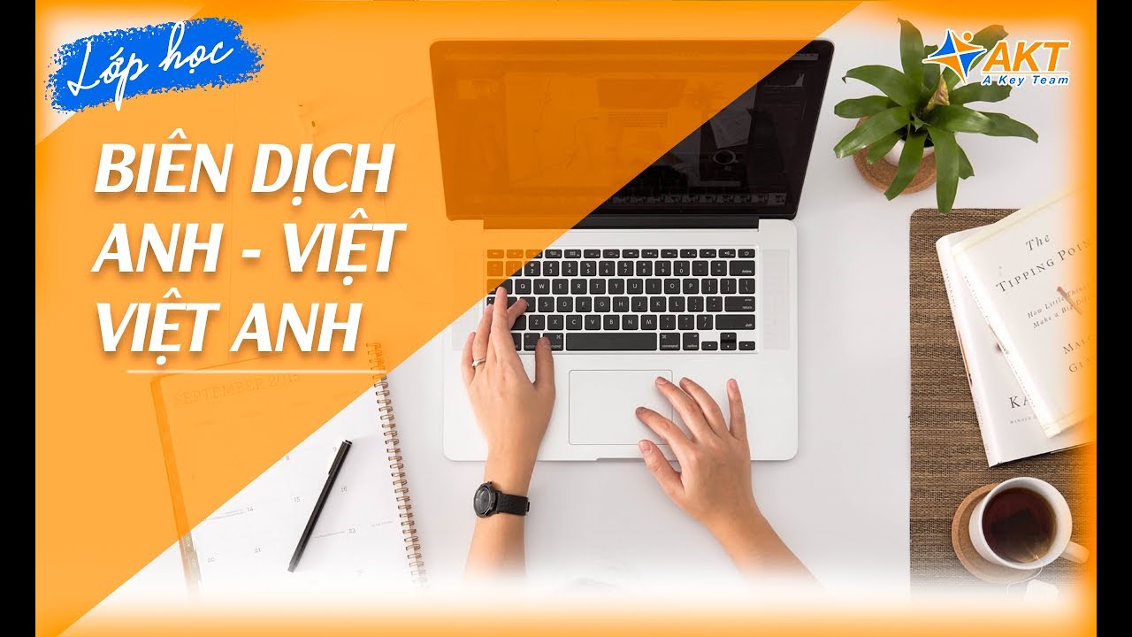 Học cách dịch tiếng việt sang tiếng anh | Lớp học biên dịch tiếng Anh sang tiếng Việt và dịch Việt sang Anh | Phien Dich Vien by AKT