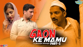 Gaon Ke Mamu  Part 2 || A beautiful Message || Shehbaaz Khan And Team