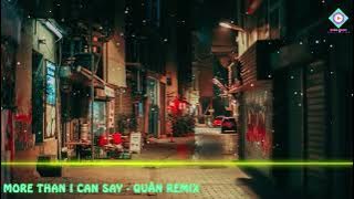 MORE THAN I CAN SAY - QUÂN REMIX