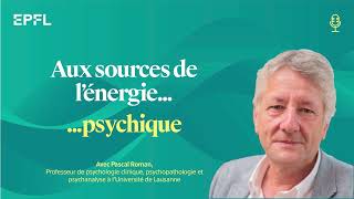 Aux sources de l’énergie… psychique | Podcast