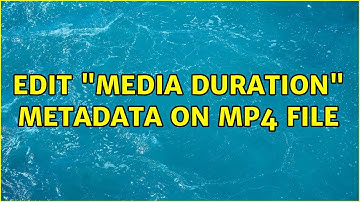 Edit "Media Duration" metadata on MP4 file (2 Solutions!!)