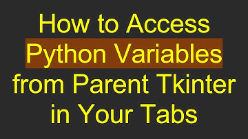 How to Access Python Variables from Parent Tkinter in Your Tabs
