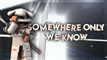 Somewhere Only We Know || Roblox Typography Edit ||