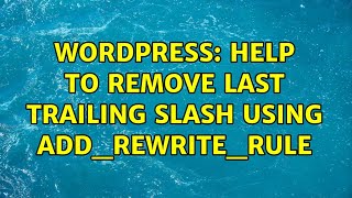 Wordpress: Help to remove last trailing slash using add_rewrite_rule (2 Solutions!!)