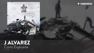 J Alvarez Como Explicarte De Camino Pa La Cima Reloaded Audio