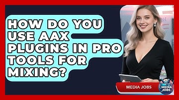 How Do You Use AAX Plugins In Pro Tools For Mixing? - Media Jobs