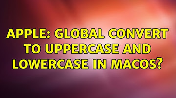 Apple: Global convert to uppercase and lowercase in macOS? (3 Solutions!!)