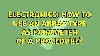 Electronics: How to use an array type as parameter of a Procedure?