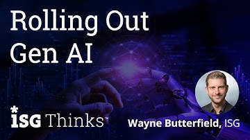 ISG Thinks | Wayne Butterfield | Rolling Out Gen AI