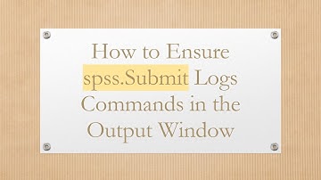 How to Ensure spss.Submit Logs Commands in the Output Window