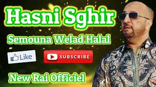Hasni Sghir -- Semoun Welad Halal Succès New Rai Officiel
