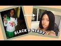 GROWING UP BLACK & NERDY | A Glow Up