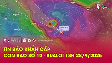 🔴 TIN BÃO KHẨN CẤP CƠN BÃO SỐ 10 - BUALOI (18H00 - 28/9/2025)