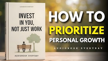 How to Prioritize Personal Growth Over Your Job – Audiobook