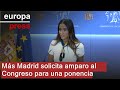 Más Madrid presenta un escrito de amparo a la Presidencia del Congreso para exigir una ponencia