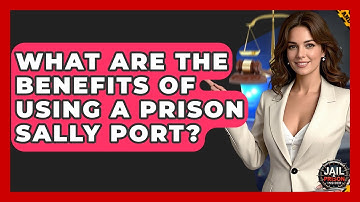 What Are The Benefits Of Using A Prison Sally Port? - Jail & Prison Insider