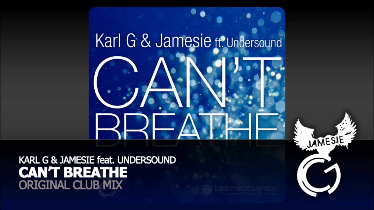 Watch Karl G & Jamesie feat. Undersound - Can't Breathe (Original Club Mix) on YouTube Watch Karl G & Jamesie feat. Undersound - Can't Breathe (Original Club Mix) on YouTube