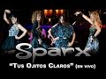 SPARX - "Tus Ojitos Claros" (en vivo)