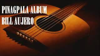 PINAGPALA MUSIC ALBUM songs by bill aujero