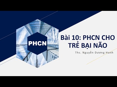 [PHCN] Bài 10 PHCN CHO TRẺ BẠI NÃO - Ths HANH CTUMP