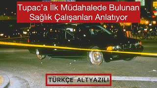 Tupac’a ilk müdaheleyi yapan sağlık çalışanları anlatıyor (Türkçe Altyazılı)