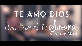 Video thumbnail of "Te amo Dios - Jose Daniel ft Susana"